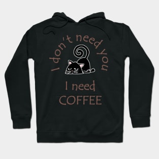 I Don't Need You I Need Coffee Cute Black Cat Coffee Hoodie